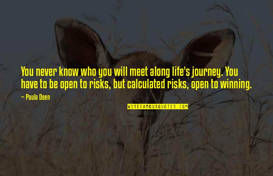 Peticiones A Dios Quotes By Paula Deen: You never know who you will meet along Peticiones A Dios Quotes By Paula Deen: You never know who you will meet along