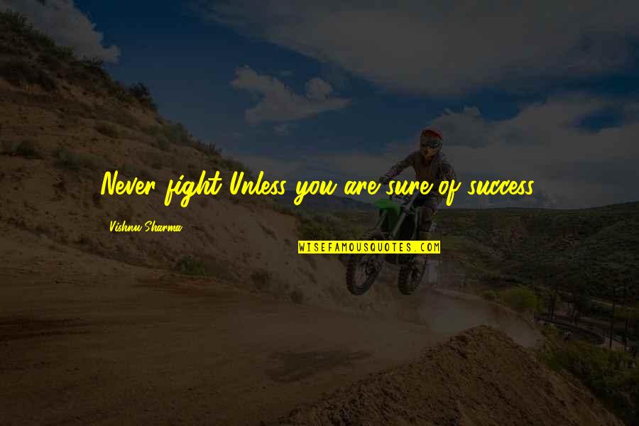 Petics Quotes By Vishnu Sharma: Never fight Unless you are sure of success. Petics Quotes By Vishnu Sharma: Never fight Unless you are sure of success.