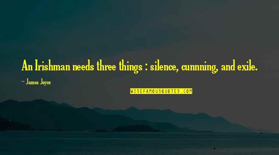 Peticular Quotes By James Joyce: An Irishman needs three things : silence, cunnning,