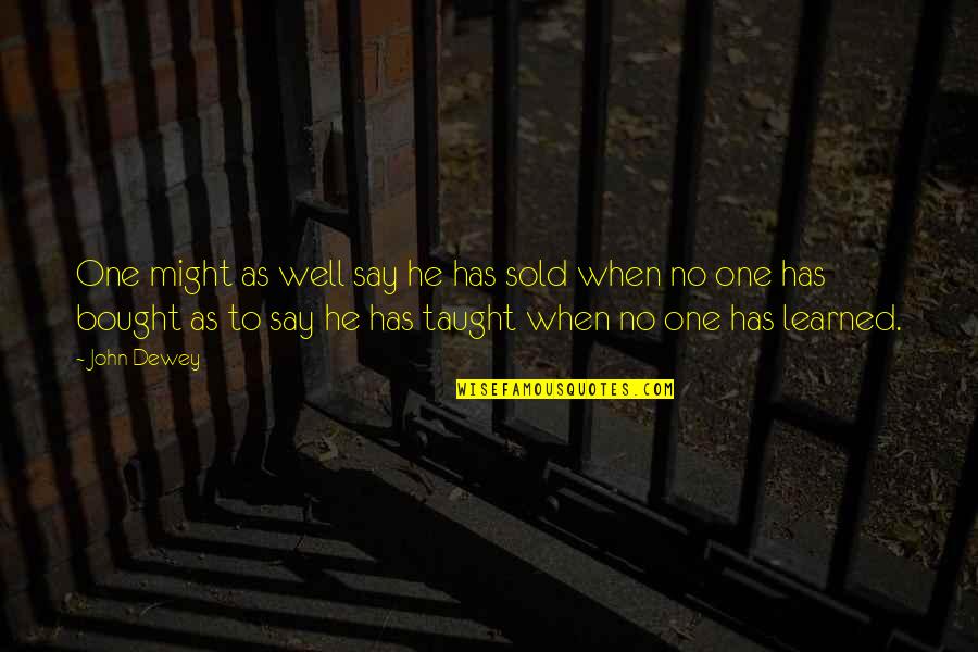 Peticular Quotes By John Dewey: One might as well say he has sold Peticular Quotes By John Dewey: One might as well say he has sold