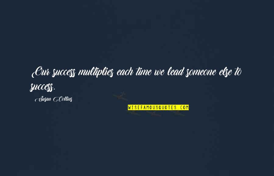 Petigru Review Quotes By Susan Collins: Our success multiplies each time we lead someone