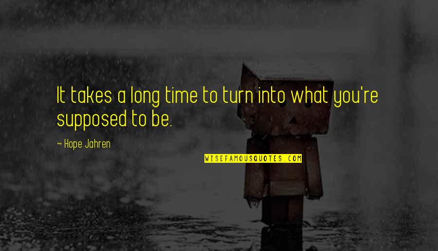 Petillant Quotes By Hope Jahren: It takes a long time to turn into