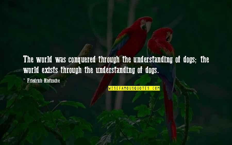 Petinggi Golkar Quotes By Friedrich Nietzsche: The world was conquered through the understanding of Petinggi Golkar Quotes By Friedrich Nietzsche: The world was conquered through the understanding of