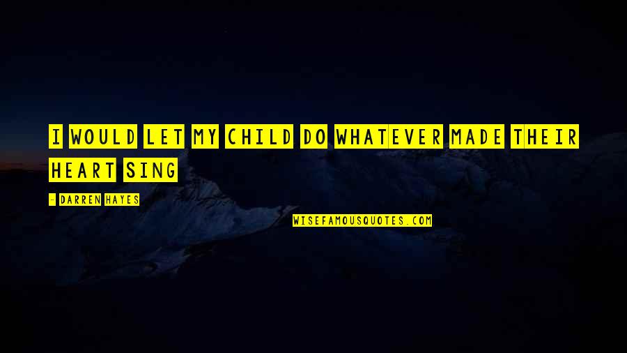 Petit Four Quotes By Darren Hayes: I would let my child do whatever made