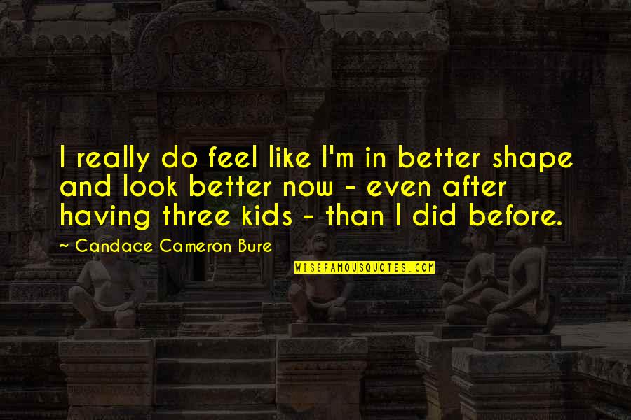 Petit Frere Quotes By Candace Cameron Bure: I really do feel like I'm in better