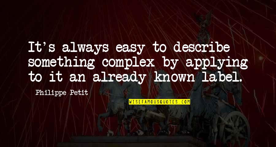 Petit Philippe Quotes By Philippe Petit: It's always easy to describe something complex by Petit Philippe Quotes By Philippe Petit: It's always easy to describe something complex by