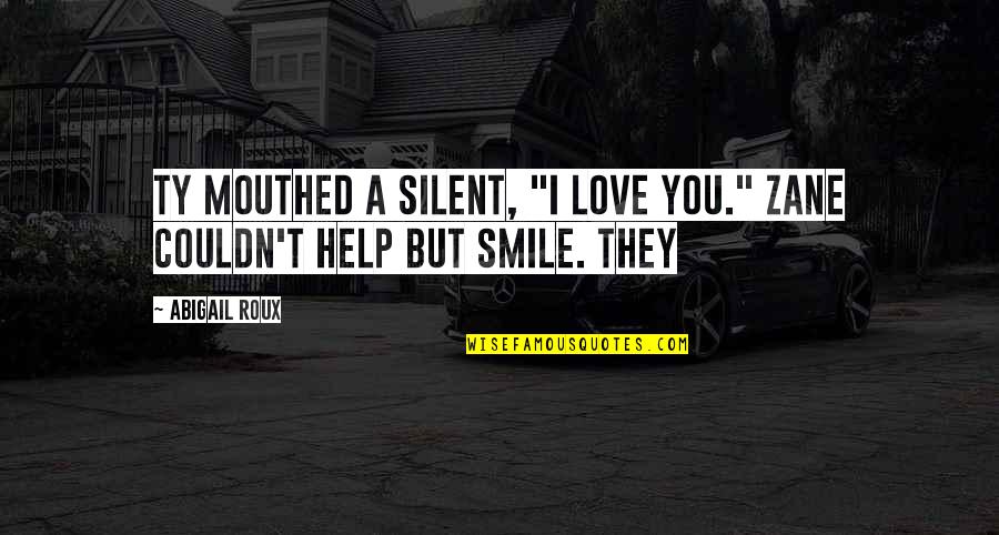 Petitclerc Boulevard Quotes By Abigail Roux: Ty mouthed a silent, "I love you." Zane