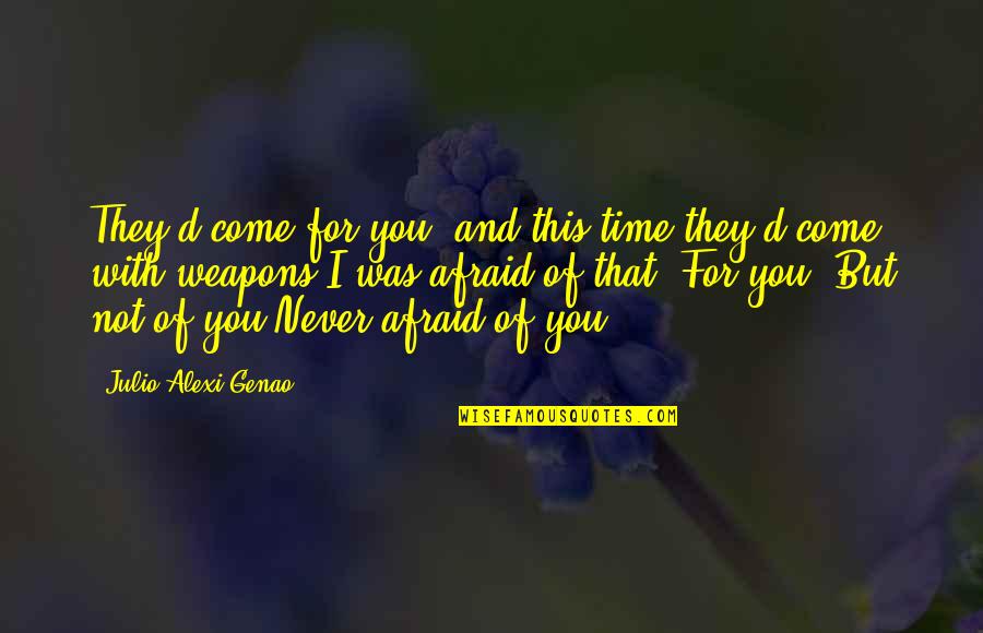Petitclerc Boulevard Quotes By Julio Alexi Genao: They'd come for you, and this time they'd Petitclerc Boulevard Quotes By Julio Alexi Genao: They'd come for you, and this time they'd