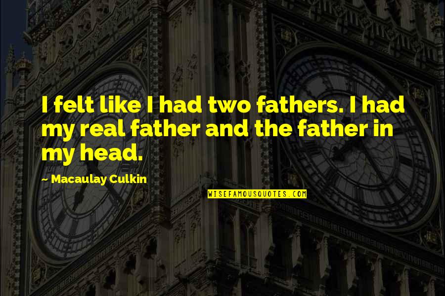 Petitestudionyc Quotes By Macaulay Culkin: I felt like I had two fathers. I