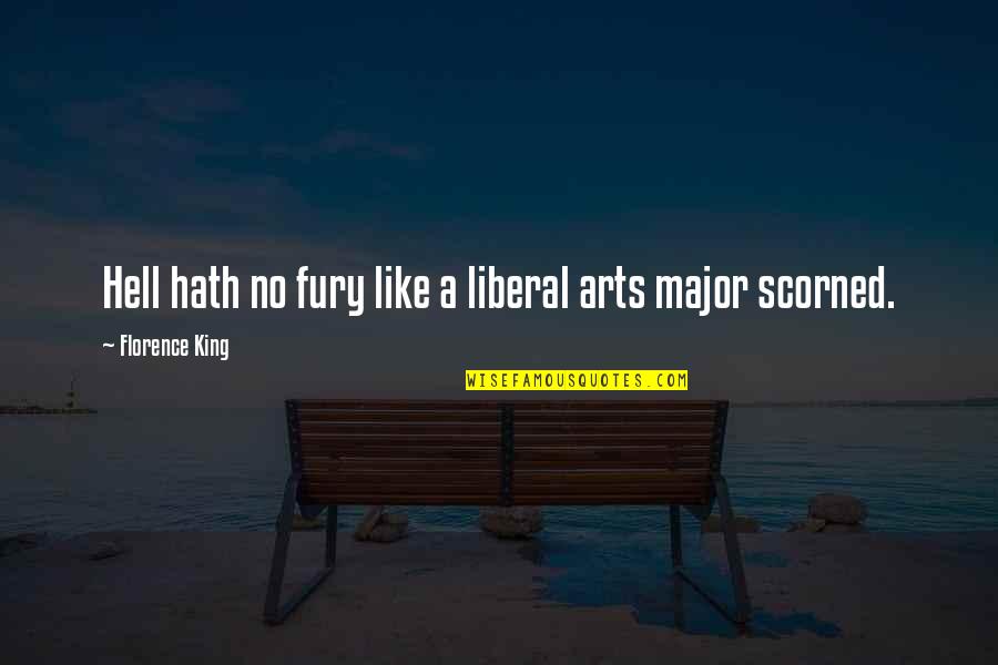 Petitio Principii Quotes By Florence King: Hell hath no fury like a liberal arts