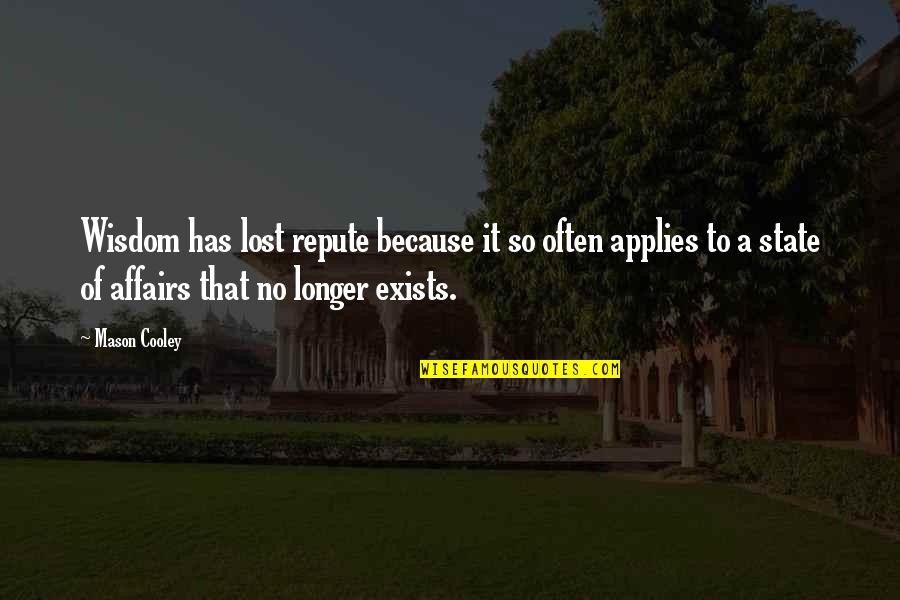 Petitio Principii Quotes By Mason Cooley: Wisdom has lost repute because it so often