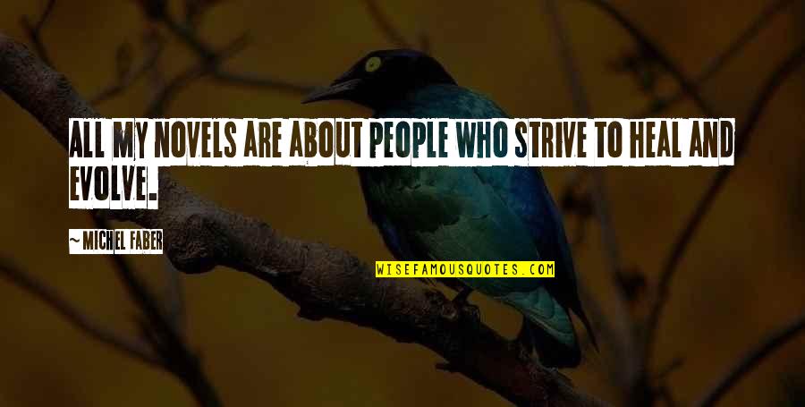 Petitioned Def Quotes By Michel Faber: All my novels are about people who strive