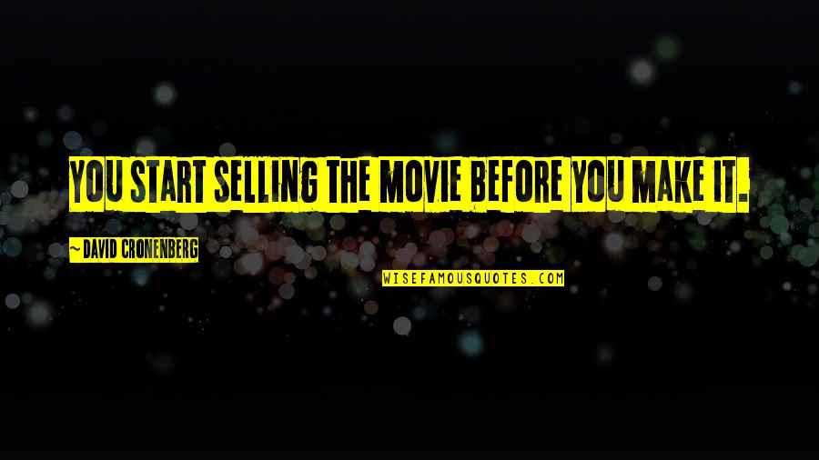 Petitioned Synonym Quotes By David Cronenberg: You start selling the movie before you make Petitioned Synonym Quotes By David Cronenberg: You start selling the movie before you make