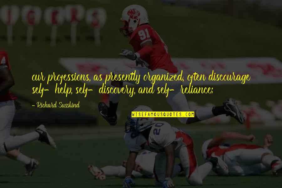 Petitioned Synonym Quotes By Richard Susskind: our professions, as presently organized, often discourage self-help, Petitioned Synonym Quotes By Richard Susskind: our professions, as presently organized, often discourage self-help,