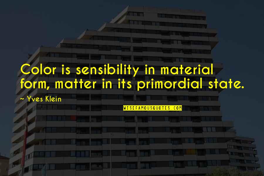 Petitioned Synonym Quotes By Yves Klein: Color is sensibility in material form, matter in
