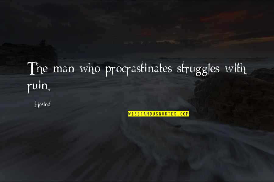 Petitioning Quotes By Hesiod: The man who procrastinates struggles with ruin.