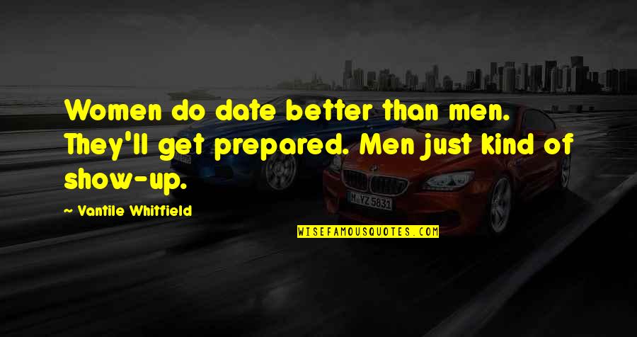 Petitpas Taylor Quotes By Vantile Whitfield: Women do date better than men. They'll get Petitpas Taylor Quotes By Vantile Whitfield: Women do date better than men. They'll get