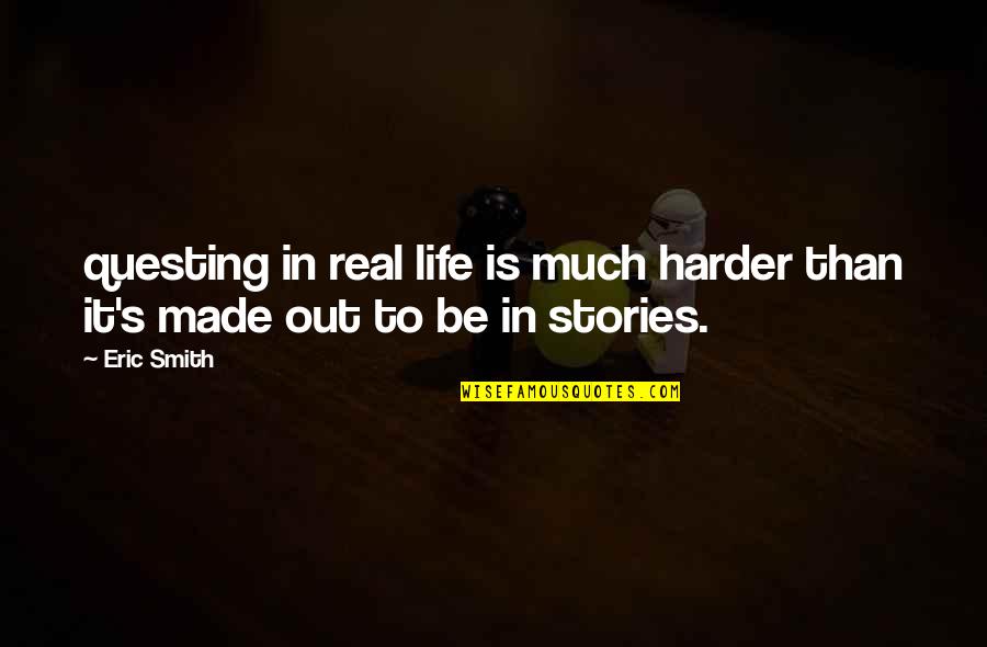 Petitpren Funeral Home Quotes By Eric Smith: questing in real life is much harder than