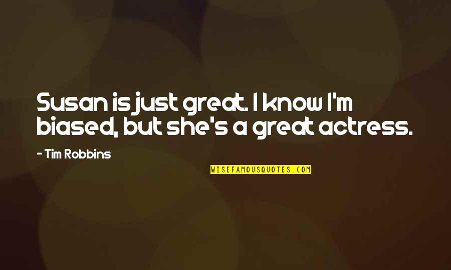 Petitpren Funeral Home Quotes By Tim Robbins: Susan is just great. I know I'm biased,