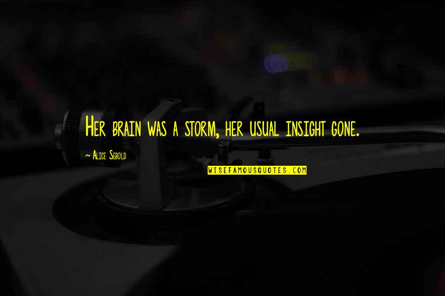 Petitrenaud Alsace Quotes By Alice Sebold: Her brain was a storm, her usual insight Petitrenaud Alsace Quotes By Alice Sebold: Her brain was a storm, her usual insight
