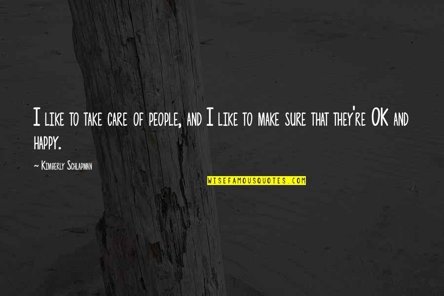 Petitrenaud Malade Quotes By Kimberly Schlapman: I like to take care of people, and Petitrenaud Malade Quotes By Kimberly Schlapman: I like to take care of people, and