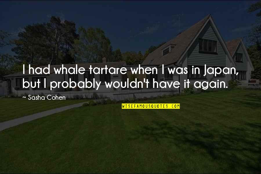 Petits Car Quotes By Sasha Cohen: I had whale tartare when I was in