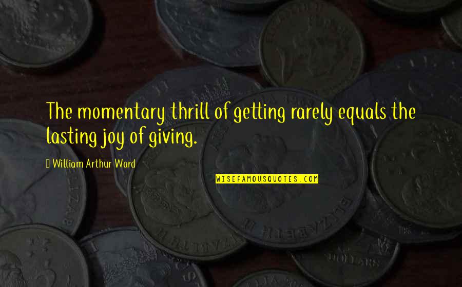Petitti Mentor Quotes By William Arthur Ward: The momentary thrill of getting rarely equals the Petitti Mentor Quotes By William Arthur Ward: The momentary thrill of getting rarely equals the