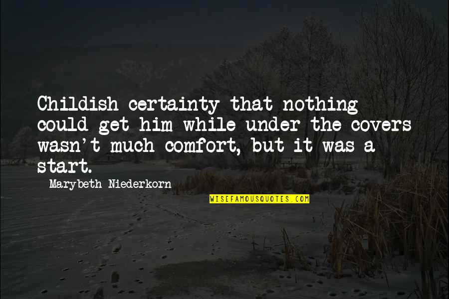 Petitto Properties Quotes By Marybeth Niederkorn: Childish certainty that nothing could get him while