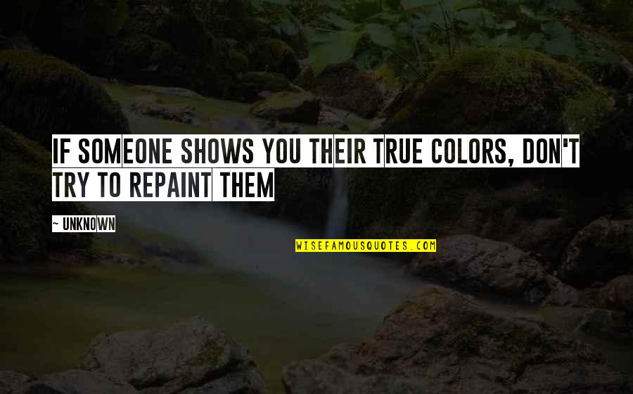 Petitto Properties Quotes By Unknown: If someone shows you their true colors, don't