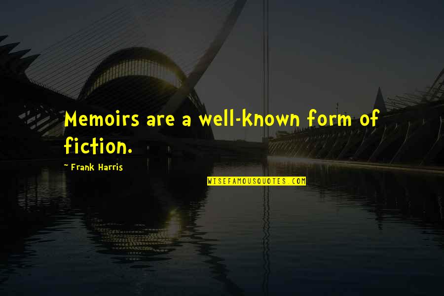 Petja Zorec Quotes By Frank Harris: Memoirs are a well-known form of fiction.