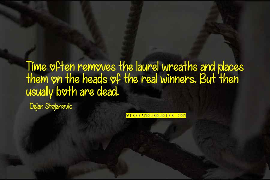Petjack Quotes By Dejan Stojanovic: Time often removes the laurel wreaths and places Petjack Quotes By Dejan Stojanovic: Time often removes the laurel wreaths and places