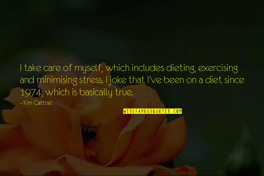 Petjack Quotes By Kim Cattrall: I take care of myself, which includes dieting, Petjack Quotes By Kim Cattrall: I take care of myself, which includes dieting,