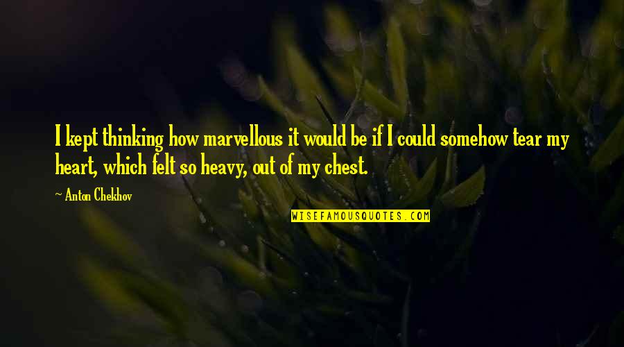 Petkevicius Arunas Quotes By Anton Chekhov: I kept thinking how marvellous it would be Petkevicius Arunas Quotes By Anton Chekhov: I kept thinking how marvellous it would be