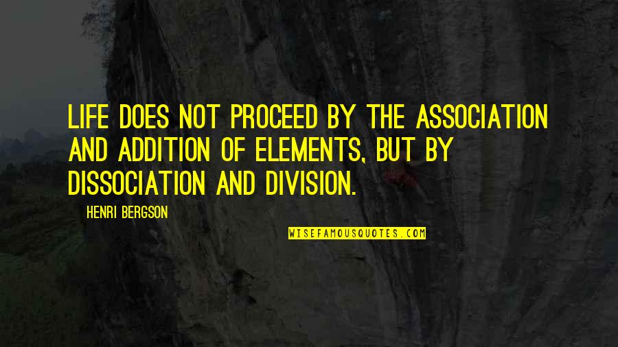 Petkevicius V Quotes By Henri Bergson: Life does not proceed by the association and Petkevicius V Quotes By Henri Bergson: Life does not proceed by the association and