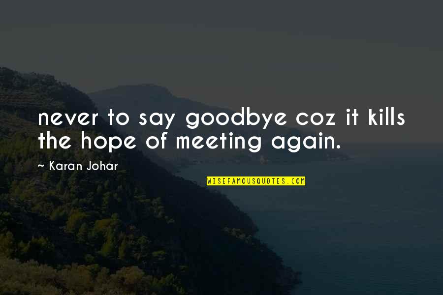 Petkovic Quotes By Karan Johar: never to say goodbye coz it kills the