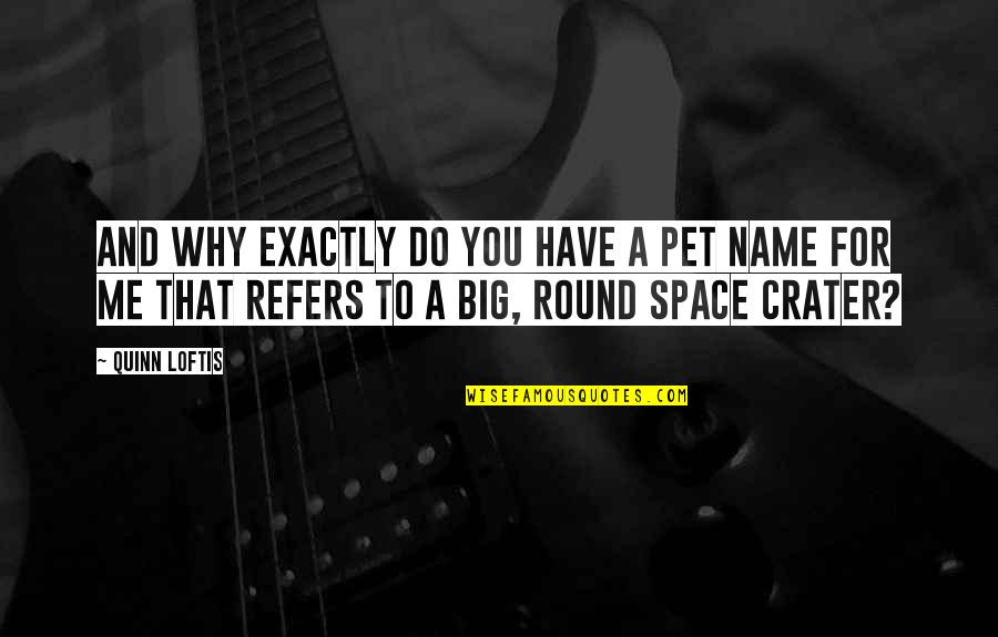 Pet'm Quotes By Quinn Loftis: And why exactly do you have a pet Pet'm Quotes By Quinn Loftis: And why exactly do you have a pet