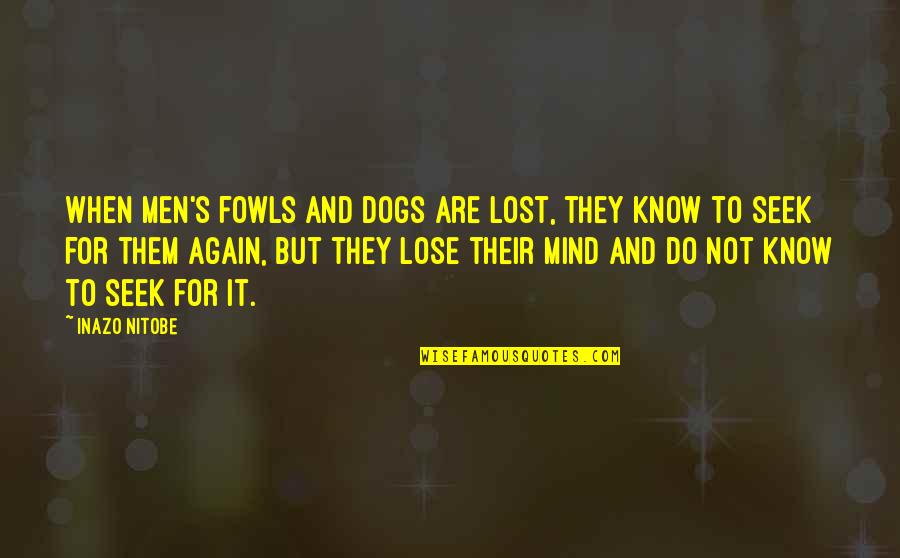 Petmd Quotes By Inazo Nitobe: When men's fowls and dogs are lost, they Petmd Quotes By Inazo Nitobe: When men's fowls and dogs are lost, they