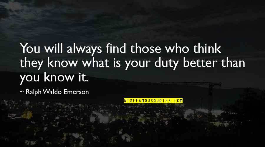 Petmecky Corn Quotes By Ralph Waldo Emerson: You will always find those who think they Petmecky Corn Quotes By Ralph Waldo Emerson: You will always find those who think they
