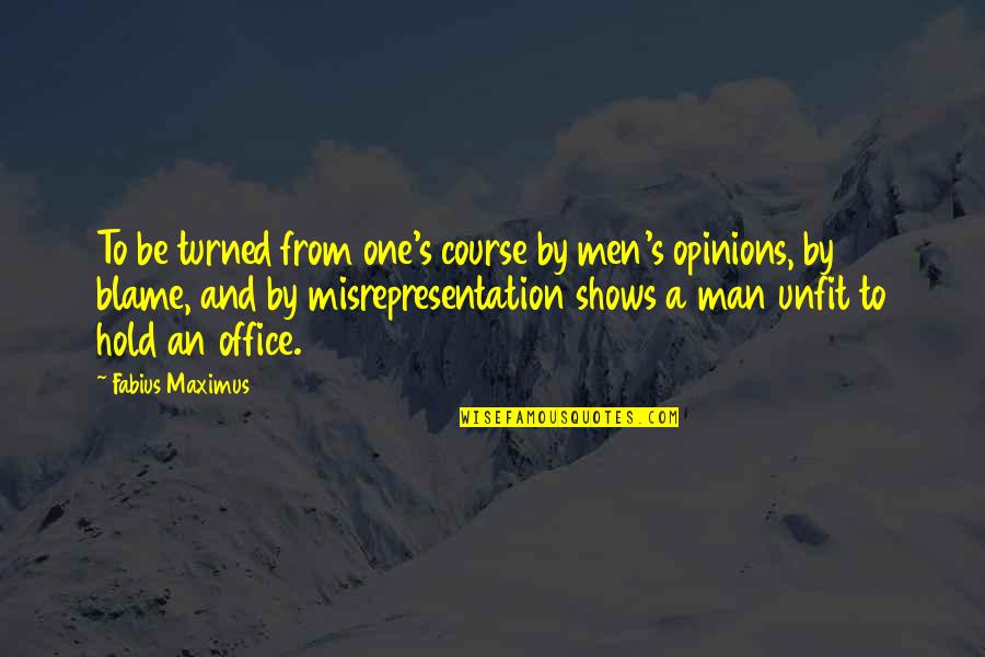 Petname Quotes By Fabius Maximus: To be turned from one's course by men's Petname Quotes By Fabius Maximus: To be turned from one's course by men's