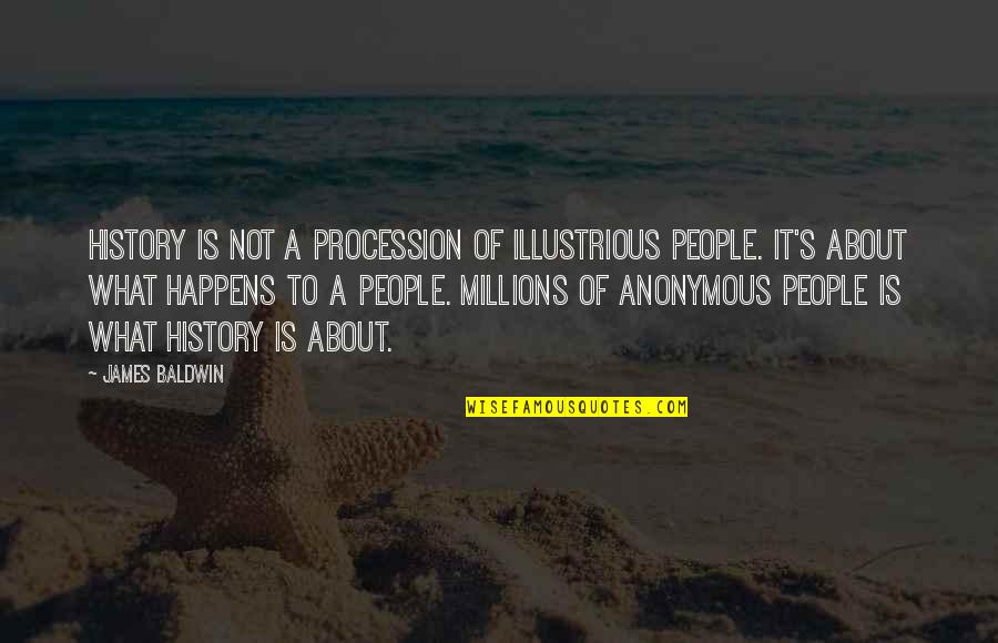 Petojo Quotes By James Baldwin: History is not a procession of illustrious people.