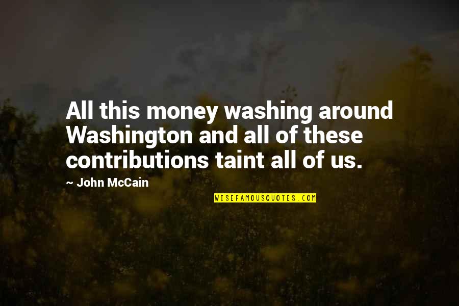 Petoskey Rocks Quotes By John McCain: All this money washing around Washington and all Petoskey Rocks Quotes By John McCain: All this money washing around Washington and all