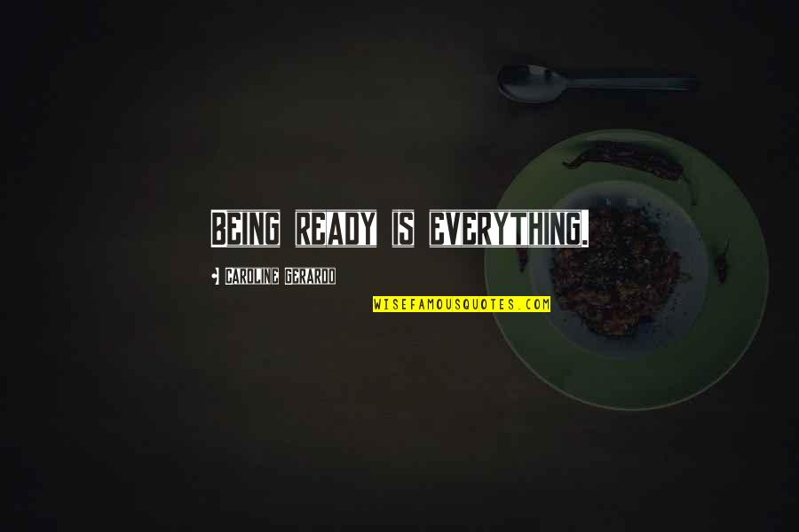 Petr Ginz Quotes By Caroline Gerardo: Being ready is everything. Petr Ginz Quotes By Caroline Gerardo: Being ready is everything.