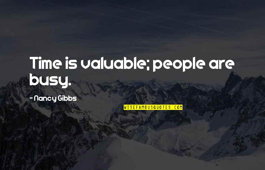 Petr Ginz Quotes By Nancy Gibbs: Time is valuable; people are busy. Petr Ginz Quotes By Nancy Gibbs: Time is valuable; people are busy.