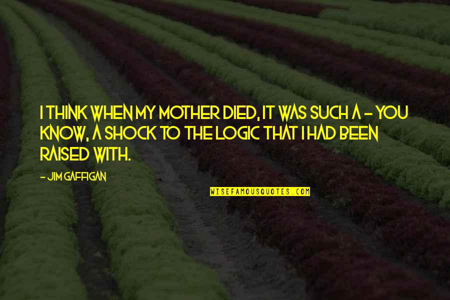 Petr Nsk Lanovka Quotes By Jim Gaffigan: I think when my mother died, it was Petr Nsk Lanovka Quotes By Jim Gaffigan: I think when my mother died, it was