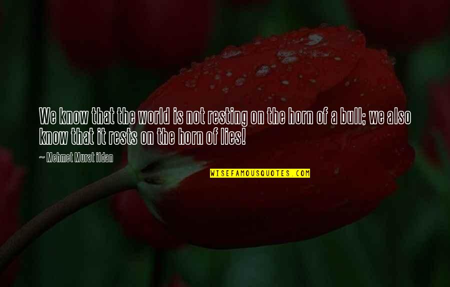 Petr Nsk Lanovka Quotes By Mehmet Murat Ildan: We know that the world is not resting Petr Nsk Lanovka Quotes By Mehmet Murat Ildan: We know that the world is not resting