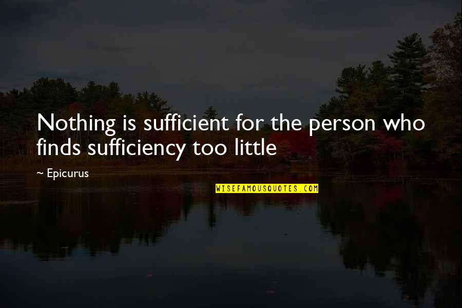 Petr Nsk Park Quotes By Epicurus: Nothing is sufficient for the person who finds