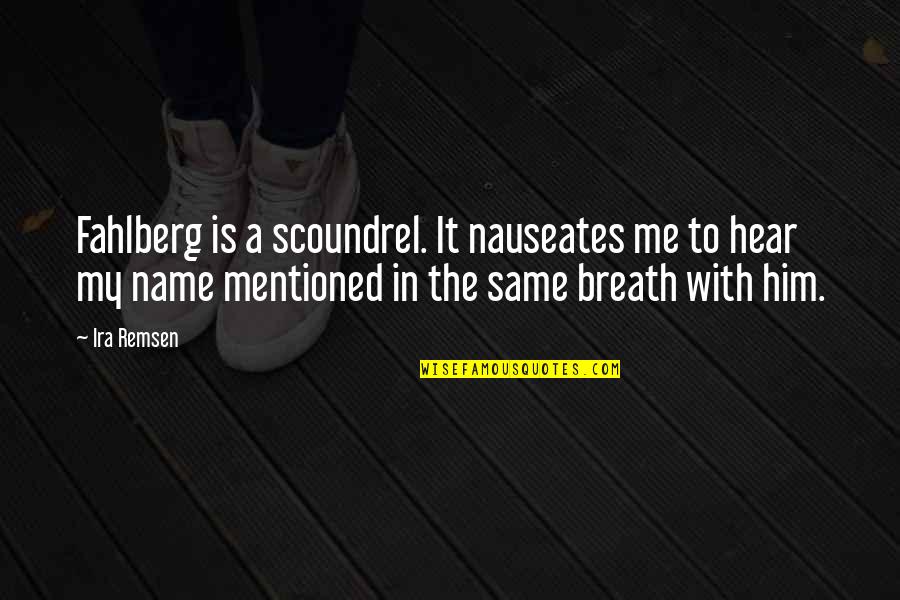 Petr Nsk Park Quotes By Ira Remsen: Fahlberg is a scoundrel. It nauseates me to Petr Nsk Park Quotes By Ira Remsen: Fahlberg is a scoundrel. It nauseates me to