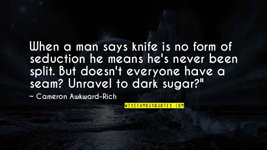 Petra Ecclestone Quotes By Cameron Awkward-Rich: When a man says knife is no form Petra Ecclestone Quotes By Cameron Awkward-Rich: When a man says knife is no form