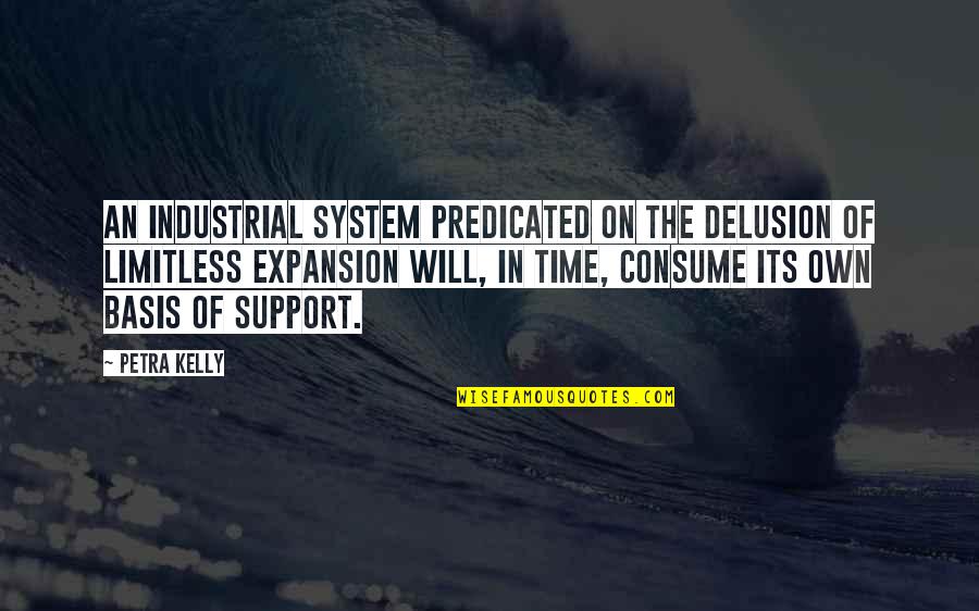 Petra Kelly Quotes By Petra Kelly: An industrial system predicated on the delusion of