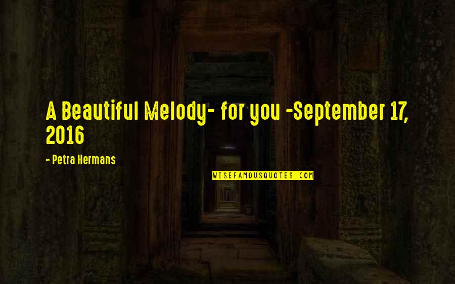 Petra Quotes By Petra Hermans: A Beautiful Melody- for you -September 17, 2016